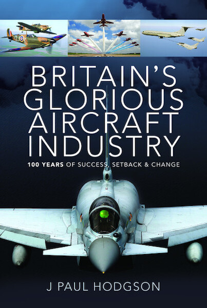Britain's Glorious Aircraft Industry (Hardback) 100 Years of Success, Setback and Change  9781526774668