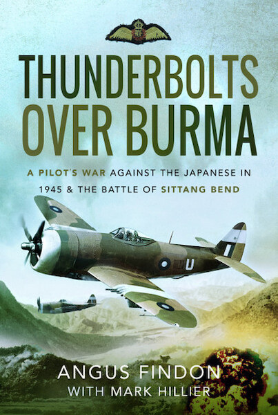 Thunderbolts over Burma; A Pilot's War Against the Japanese in 1945 and the Battle of Sittang Bend 9781526779663