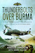 Thunderbolts over Burma; A Pilot's War Against the Japanese in 1945 and the Battle of Sittang Bend