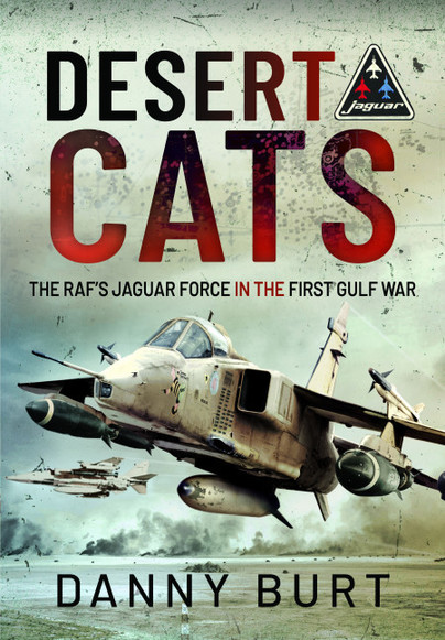 Desert Cats: The RAF's Jaguar Force in the First Gulf War  9781526782458