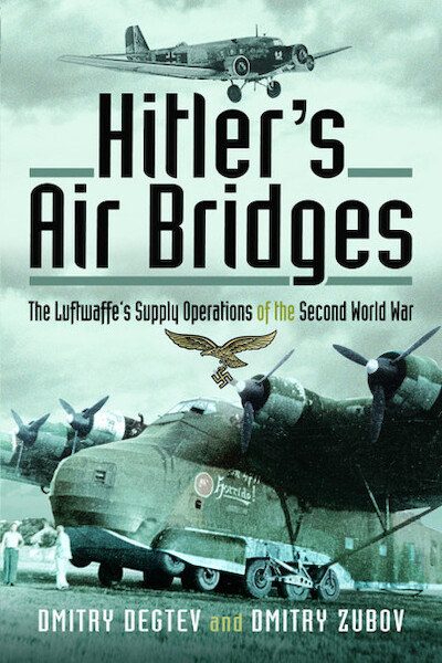 Hitler's Air Bridges: The Luftwaffe's Supply Operations of the Second World War  9781526789938