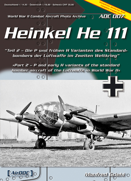 Heinkel He111 part 2 He111 P and early H Variants of the standard bomber aircraft of the Luftwaffe in world War II 9783935687461