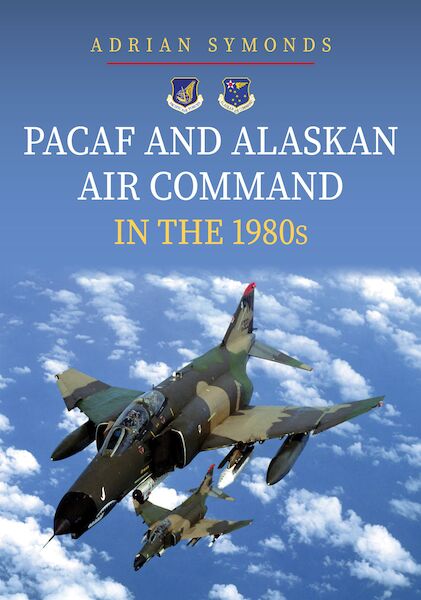 PACAF and Alaskan Air Command in the 1980s (October 2024) 9781398115842