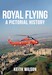 Royal Flying A Pictorial History 