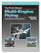 Multi-Engine Flying: All the aeronautical knowledge required to earn a multi-engine rating on your pilot certificate. 