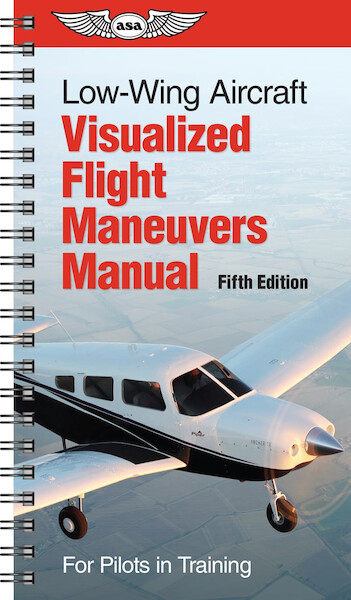 Visualized Flight Maneuvers Handbook for Low Wing Aircraft 5th edition 9781644252253