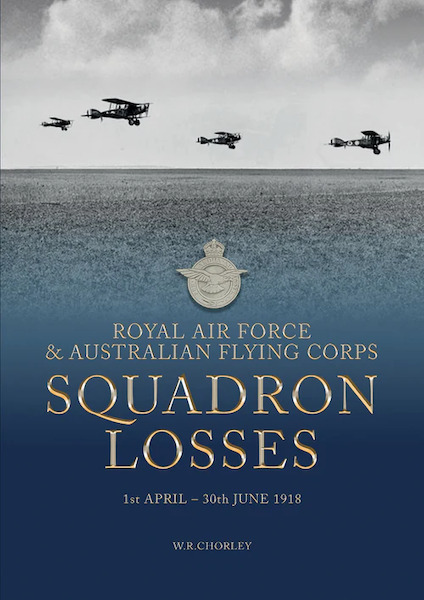 Royal Air Force & Australian Flying Corps Losses 1st April 1918 - 30th June 1918 9781911255260