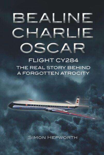 Bealine Charlie Oscar, Flight CY284, the real story behind a forgotten Atrocity 9781911255505