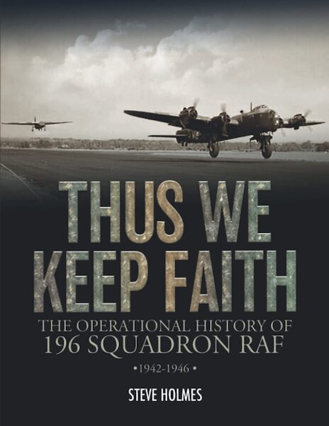 Thus we keep faith, the operational History of 196 squadron RAF 1942-1946 (Also Abive Arnhem)  978191125569790000