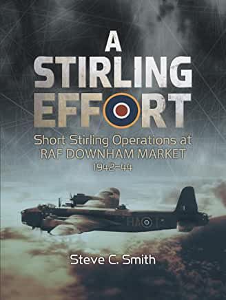 A Stirling Effort - Short Stirling Operations at RAF Downham Market 1942-44 9781911255888