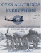 Over All Things Everywhere, Into Battle with no 82 squadron RAF South east Asia 1942-1945 