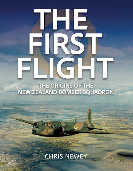 The First Flight, The origins of the New Zealand Bomber Squadron 9781915335494