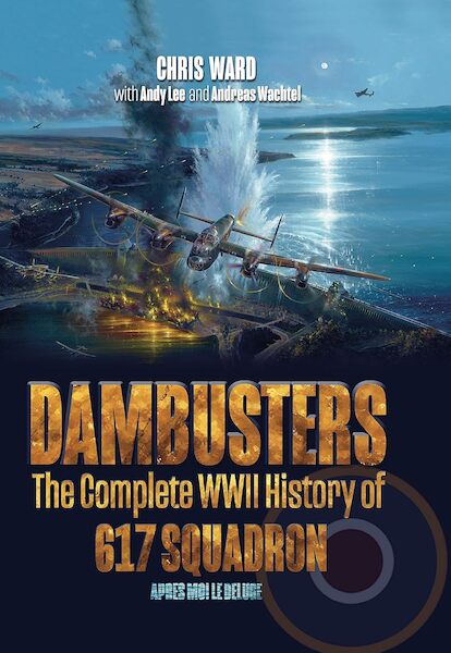 Dambusters, the complete WWII History of 617 Squadron 9781915335512