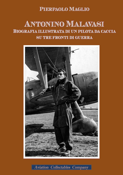 Antonio Malavasi, Biografia Illustrata di un Pilota da Caccia su tre fronti de Guerra, Illustrated biography of a fighter filot on three warfronts  9788831993081