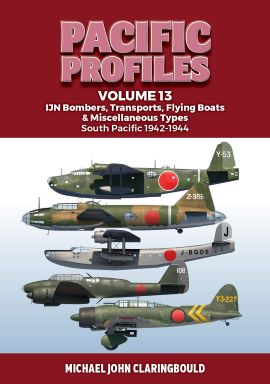 Pacific Profiles Volume 13; IJN Bombers, Transports, Flying Boats & Miscellaneous Types South Pacific 1942-1944 9780645700466