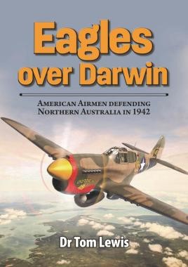Eagles over Darwin. American Airmen Defending Northern Australia in 1942 9780648665984
