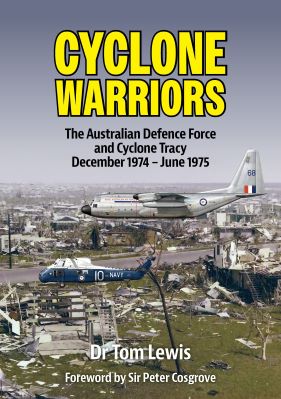Cyclone Warriors The Australian Defence Force and Cyclone Tracy December 1974 – June 1975 9780975642313