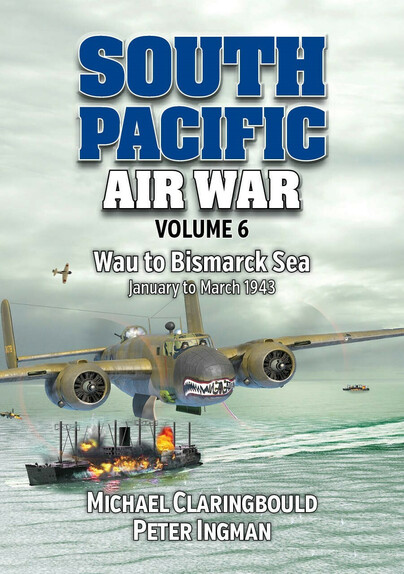 South Pacific Air War Vol 6: Wau to Bismarck sea, January - March 1943 9780975642368