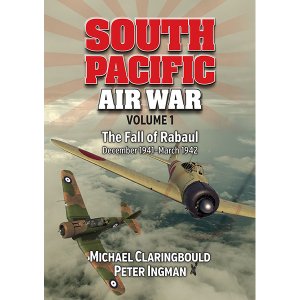 South Pacific Air War Vol 1: The Fall of Rabaul December 1941-March 1942  9780994588944