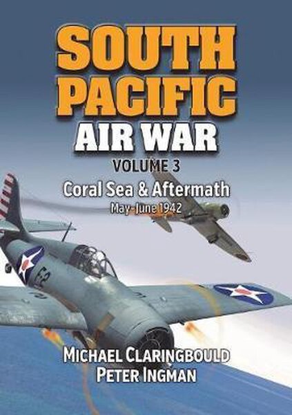 South Pacific Air War Vol 3: Coral Sea and Aftermath May – June 1942  9780994588999