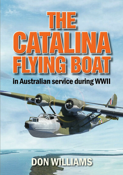The Catalina Flying Boat in Australian Service During WWII 9781764193757
