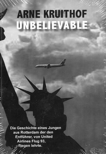 Unbelievable. Die Geschichte einer Jungen aus Rotterdam der den Entführer, von United Airlines Flug 93 fliegen lehrte.  9789088420540