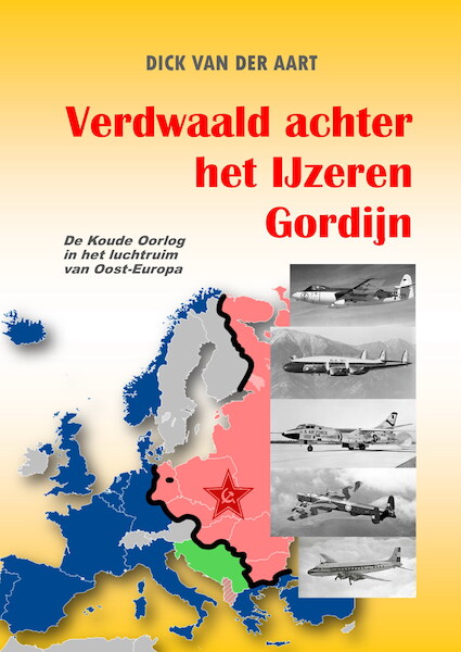 Verdwaald achter het IJzeren Gordijn: De Koude Oorlog in het luchtruim van Oost-Europa 9789465019413