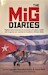 The MiG Diaries, fighter pilot memoirs & accounts of Cuban, SAAF and Angolan air combat in Southern African skies Wickins