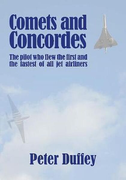 Comets and Concordes, The pilot who flew the first and fastest of all jet airliners  9781916216167