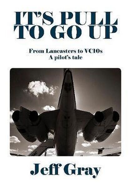 It's pull to go up, From Lancasters to VC10s A pilot's tale  9781916216174