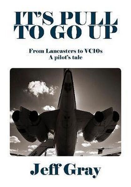 It's pull to go up, From Lancasters to VC10s A pilot's tale 9781916216174