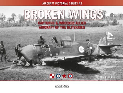 Broken Wings: Captured & Wrecked Aircraft of the Blitzkrieg 9789198477542