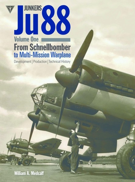 Junkers Ju88: Volume 1: From Schnellbomber to Multi-mission Warplane (REPRINT) 9781906537425