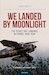 We Landed by Moonlight, the Secret RAF Landings in France 1940-1944 New Edition