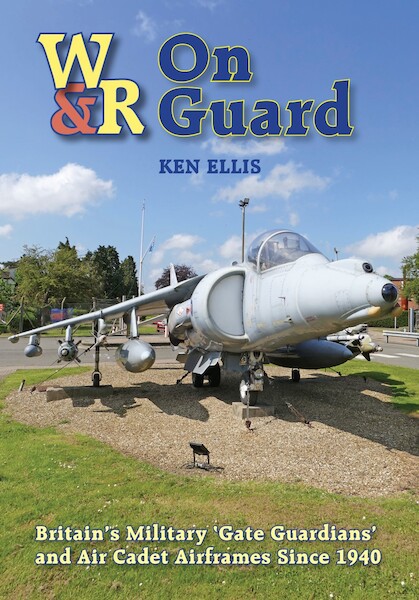 Wrecks & Relics: 'On Guard' Britain’s Military ‘Gate Guardians’ and Air Cadet Airframes Since 1940 (May 2025) 9781800353305