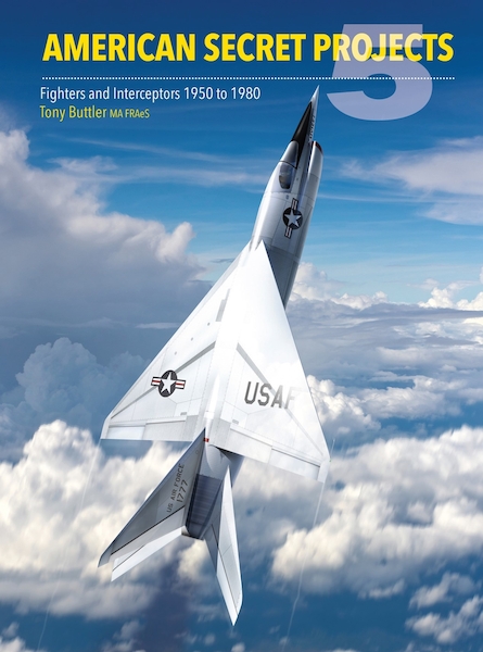 American Secret Projects 5: Fighters and Interceptors 1950 to 1980 (expected April 2026)  9781800353466