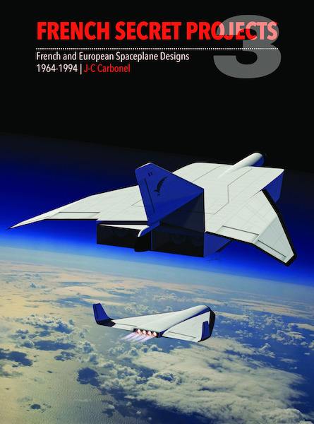French Secret Projects 3: French and European Spaceplane Designs 1964-1994  9781910809914