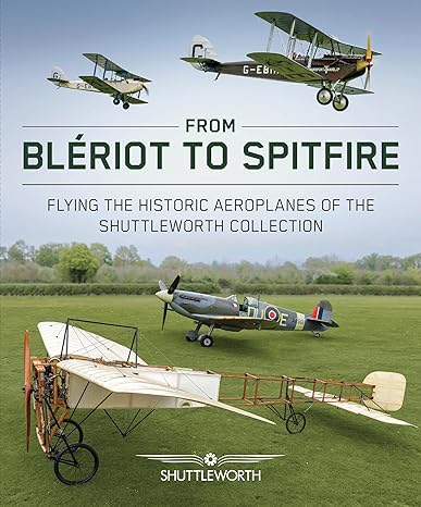 From Bleriot to Spitfire.Flying the Historic Planes of the Shuttleworth Collection 9780719844812