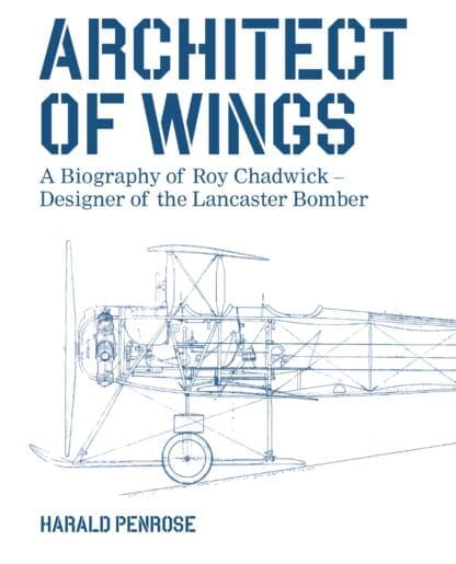 Architect of Wings. A Biography of Roy Chadwick-Designer of the Lancaster Bomber 9780719845994