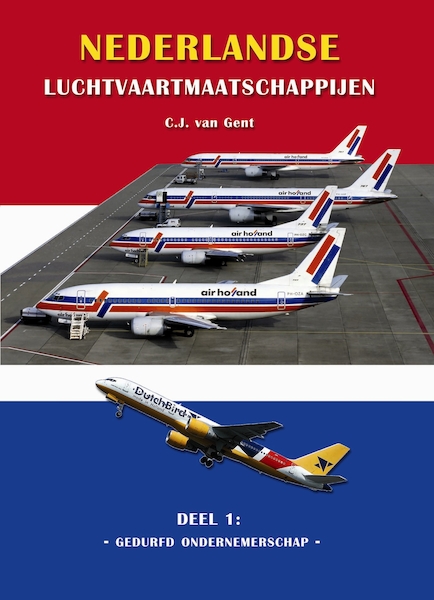 Nederlandse Luchtvaartmaatschappijen: deel 1: gedurfd ondernemerschap  9789060133163