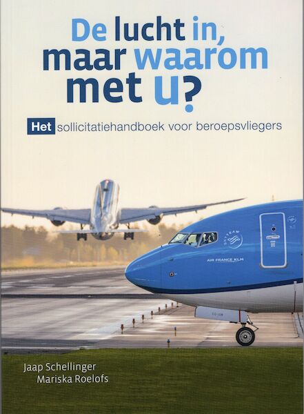 De Lucht In, maar waarom met U? Het sollicitatiehandboek voor beroepsvliegers 9789080733512