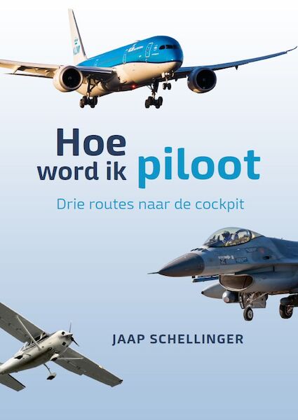 Hoe word ik Piloot. Drie routes naar de cockpit.  9789491838644