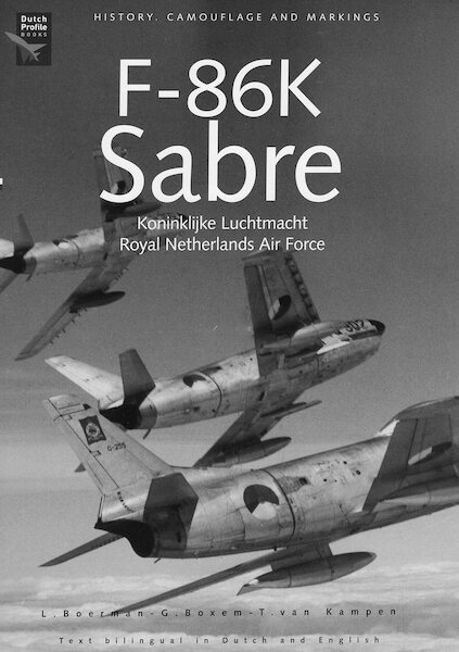 F86K Sabre Koninklijke Luchtmacht Royal Netherlands Air Force. History, Camouflage and Markings  9789081720700