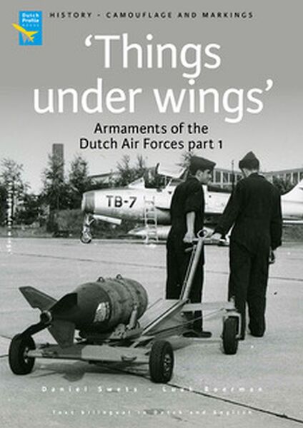 Things under Wings, Armaments of the Dutch Air Forces Part 1 (Expected Spring 2024)  97894900924..
