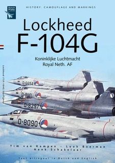 Lockheed F104G Starfighter in Koninklijke Luchtmacht Service, History, camouflage and markings (REPRINT) 9789490092535