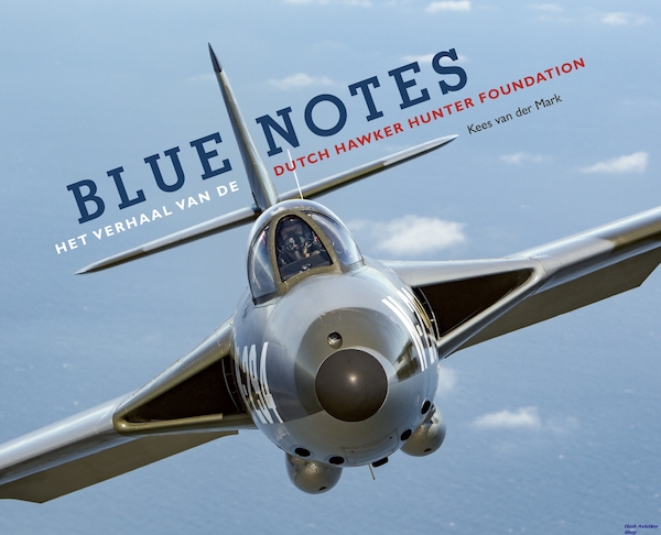 Blue Notes, het Verhaal van de Dutch Hawker Hunter Foundation (BACK IN STOCK) 9789090318769