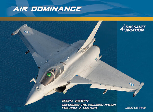 Air Dominance! 1974-2024, Dassault Defending the Hellenic Nation for half a Century (LAST COPIES) 9786188516564