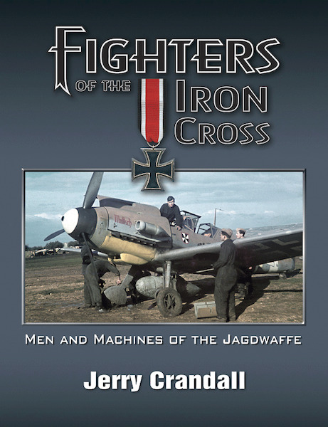 Fighters of the Iron Cross, Men and Machines of the Jagdwaffe Deluxe version (only 350 made)  (Small Restock)  9780976103486