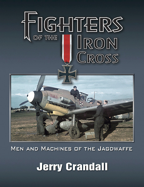 Fighters of the Iron Cross, Men and Machines of the Jagdwaffe Deluxe version (only 350 made) (Small Restock) 9780976103486