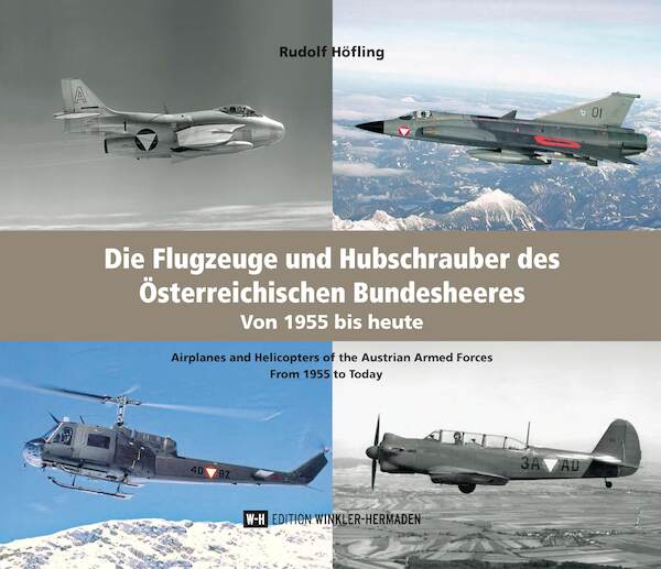 Die Flugzeuge und Hubschrauber des Österreichischen Bundesheeres: Airplanes and Helicopters of the Austrian Armed Forces From 1955 to Today 9783950462579